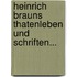 Heinrich Brauns Thatenleben Und Schriften...
