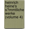 Heinrich Heine's S?Mmtliche Werke (Volume 4) by Heinrich Heine