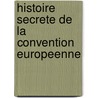 Histoire Secrete De La Convention Europeenne by Alain Lamassoure