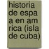 Historia de Espa a En Am Rica (Isla de Cuba)