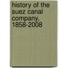 History of the Suez Canal Company, 1858-2008 door Hubert Bonin