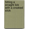 Hitting A Straight Lick With A Crooked Stick door Susan Edwards Meisenhelder