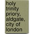 Holy Trinity Priory, Aldgate, City of London