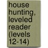 House Hunting, Leveled Reader (Levels 12-14)