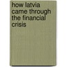 How Latvia Came Through The Financial Crisis door Valdis Dombrovskis