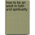 How To Be An Adult In Faith And Spirituality