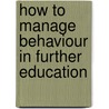 How To Manage Behaviour In Further Education by David Vizzard
