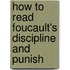 How To Read Foucault's Discipline And Punish