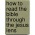 How To Read The Bible Through The Jesus Lens