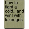 How to Fight a Cold...and Win! with Lozenges door David Harp
