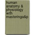 Human Anatomy & Physiology With Masteringa&P