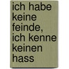 Ich habe keine Feinde, ich kenne keinen Hass by Liu Xiaobo