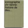 Iconographie Chr Tienne: Histoire De Dieu... door Adolphe Napol Didron