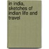 In India, Sketches Of Indian Life And Travel