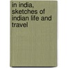 In India, Sketches Of Indian Life And Travel door Maria Mitchell