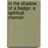 In The Shadow Of A Badge: A Spiritual Memoir by Lillie Leonardi