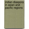 Indian Diaspora In Asian And Pacific Regions door Ramakrishna Chatterjee