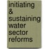 Initiating & Sustaining Water Sector Reforms