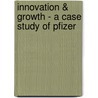 Innovation & Growth - A Case Study Of Pfizer by Miriam Mennen