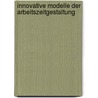 Innovative Modelle Der Arbeitszeitgestaltung by Sven Schmitt