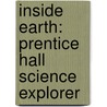 Inside Earth: Prentice Hall Science Explorer door Michael Wysession