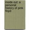 Inside Out: A Personal History Of Pink Floyd by Philip Dodd