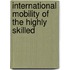 International Mobility Of The Highly Skilled
