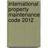 International Property Maintenance Code 2012 by International Code Council
