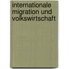 Internationale Migration Und Volkswirtschaft by Andrei Horlau