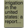 Irrigation In The United States: A Report... door Richard Josiah Hinton