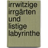 Irrwitzige Irrgärten und listige Labyrinthe by Thomas Flintham