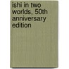 Ishi In Two Worlds, 50Th Anniversary Edition door Theodora Kroeber
