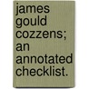 James Gould Cozzens; An Annotated Checklist. by Pierre Michel