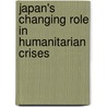 Japan's Changing Role In Humanitarian Crises by Yukiko Nishikawa
