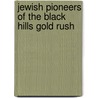 Jewish Pioneers of the Black Hills Gold Rush by Ann Haber Stanton