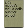 Judy Moody's Thrill-A-Delic Hunt For Bigfoot by Jamie Michalak