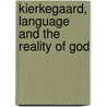 Kierkegaard, Language And The Reality Of God door Steven Shakespeare