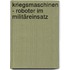 Kriegsmaschinen - Roboter im Militäreinsatz