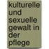 Kulturelle Und Sexuelle Gewalt In Der Pflege