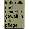 Kulturelle Und Sexuelle Gewalt In Der Pflege door Anike Baslack