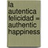 La Autentica Felicidad = Authentic Happiness