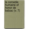 La Comedie Humaine Of Honor De Balzac (V. 7) door Honoré de Balzac
