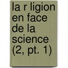 La R Ligion En Face De La Science (2, Pt. 1) door Alexis Arduin