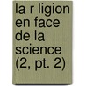 La R Ligion En Face De La Science (2, Pt. 2) door Alexis Arduin