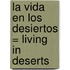 La Vida en los Desiertos = Living in Deserts