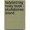 Ladybird Big Noisy Book - Skullabones Island door Moira Butterfield