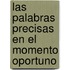 Las Palabras Precisas en el Momento Oportuno