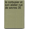 Le Corbusier Et Son Atelier Rue De Sevres 35 door Willy Boesiger