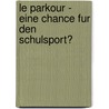Le Parkour - Eine Chance Fur Den Schulsport? door Jan Schultheiß