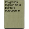 Les Grands Maitres De La Peinture Europeenne door Gorgio Bonsanti